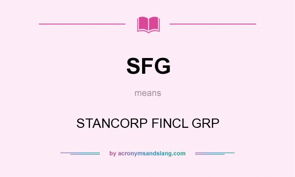 What does SFG mean? It stands for STANCORP FINCL GRP