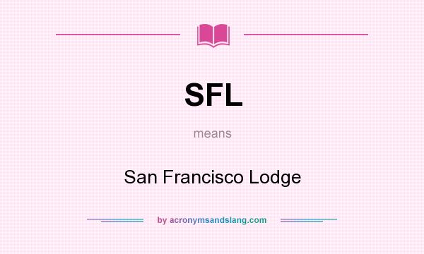 What does SFL mean? It stands for San Francisco Lodge