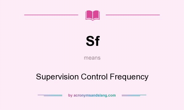 What does Sf mean? It stands for Supervision Control Frequency