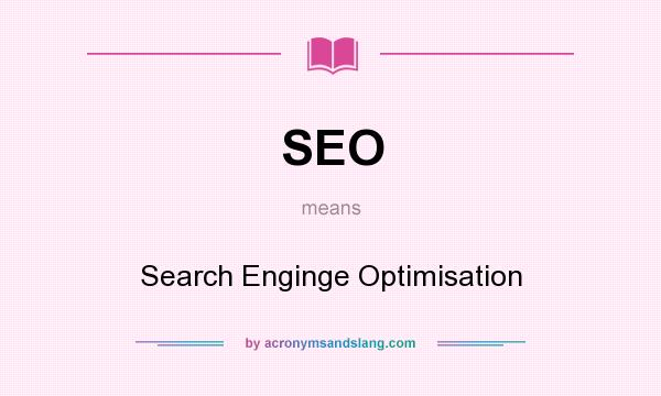 What does SEO mean? It stands for Search Enginge Optimisation