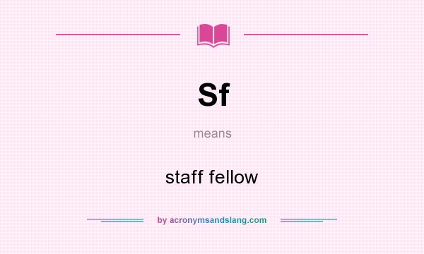 What does Sf mean? It stands for staff fellow