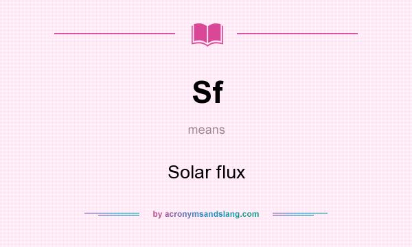 What does Sf mean? It stands for Solar flux
