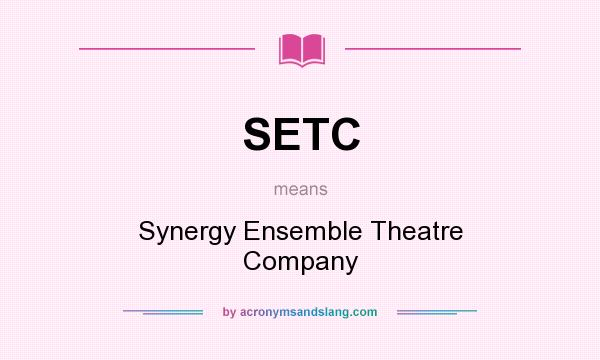 What does SETC mean? It stands for Synergy Ensemble Theatre Company