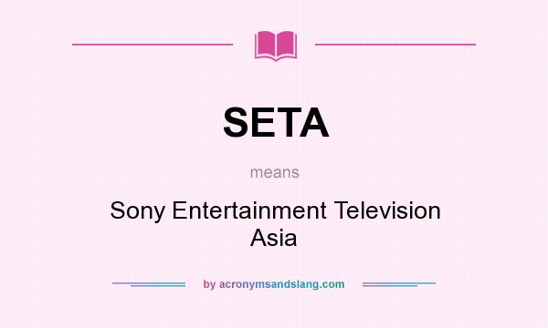 What does SETA mean? It stands for Sony Entertainment Television Asia