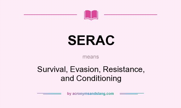 What does SERAC mean? It stands for Survival, Evasion, Resistance, and Conditioning