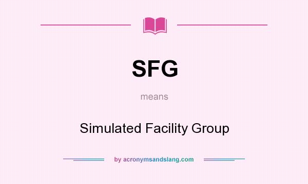 What does SFG mean? It stands for Simulated Facility Group