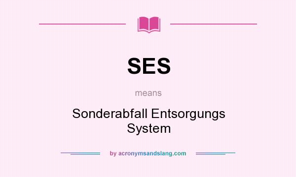 What does SES mean? It stands for Sonderabfall Entsorgungs System