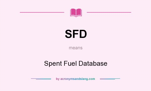 What does SFD mean? It stands for Spent Fuel Database