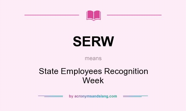 What does SERW mean? It stands for State Employees Recognition Week