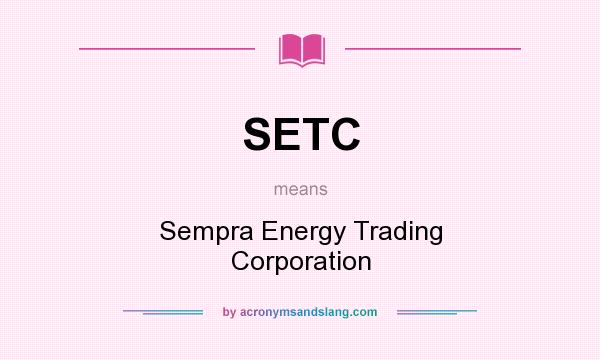 What does SETC mean? It stands for Sempra Energy Trading Corporation