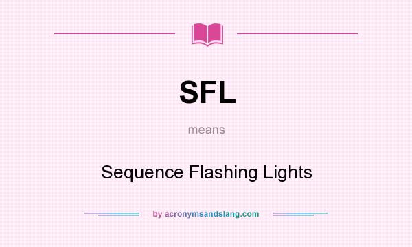 What does SFL mean? It stands for Sequence Flashing Lights