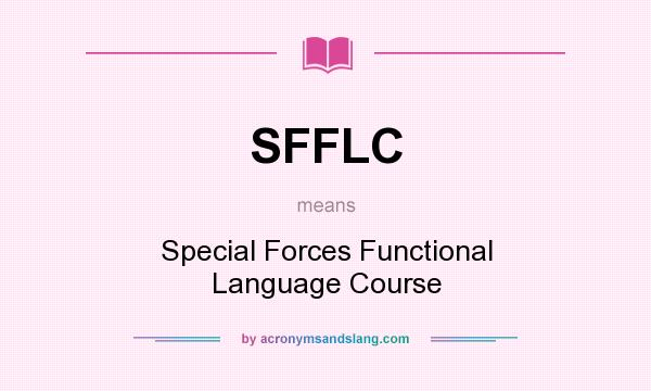 What does SFFLC mean? It stands for Special Forces Functional Language Course
