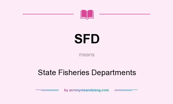 What does SFD mean? It stands for State Fisheries Departments