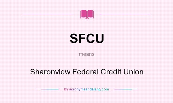 What does SFCU mean? It stands for Sharonview Federal Credit Union