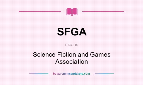 What does SFGA mean? It stands for Science Fiction and Games Association