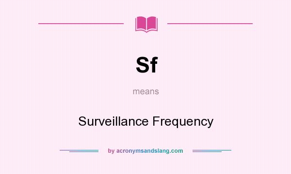 What does Sf mean? It stands for Surveillance Frequency