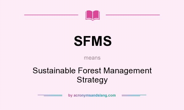 What does SFMS mean? It stands for Sustainable Forest Management Strategy