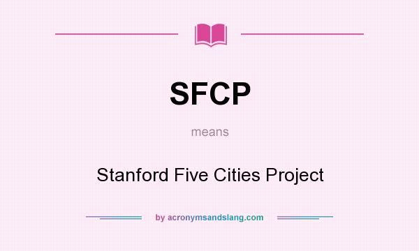 What does SFCP mean? It stands for Stanford Five Cities Project