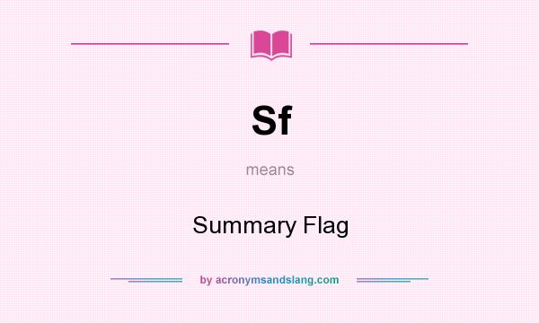 What does Sf mean? It stands for Summary Flag