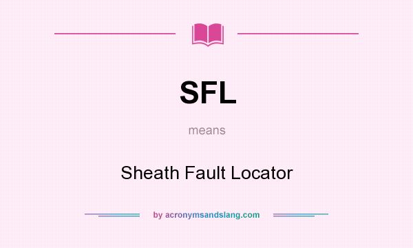 What does SFL mean? It stands for Sheath Fault Locator