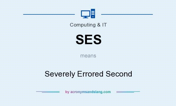 What does SES mean? It stands for Severely Errored Second
