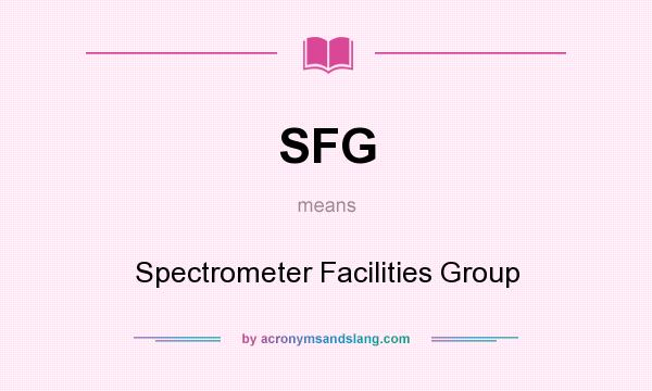 What does SFG mean? It stands for Spectrometer Facilities Group