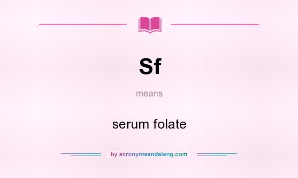 What does Sf mean? It stands for serum folate