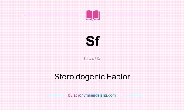 What does Sf mean? It stands for Steroidogenic Factor