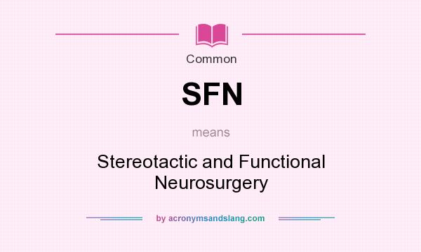 What does SFN mean? It stands for Stereotactic and Functional Neurosurgery