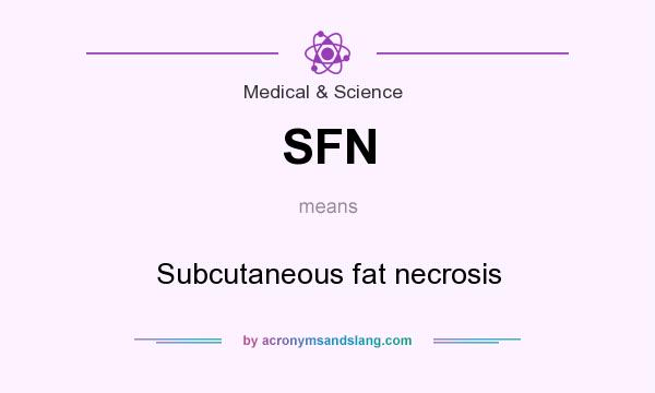 What does SFN mean? It stands for Subcutaneous fat necrosis
