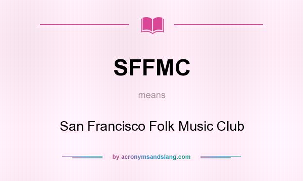 What does SFFMC mean? It stands for San Francisco Folk Music Club