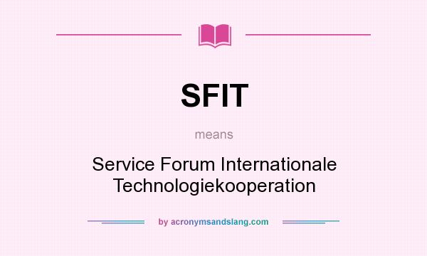 What does SFIT mean? It stands for Service Forum Internationale Technologiekooperation