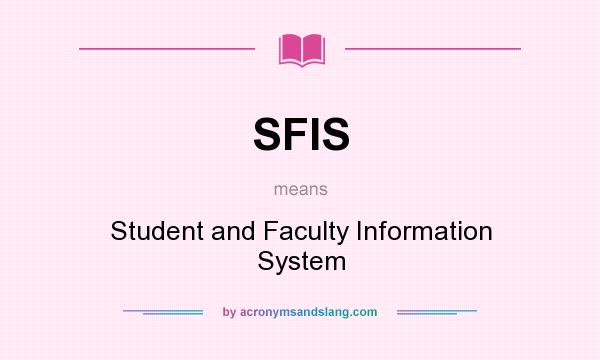 What does SFIS mean? It stands for Student and Faculty Information System