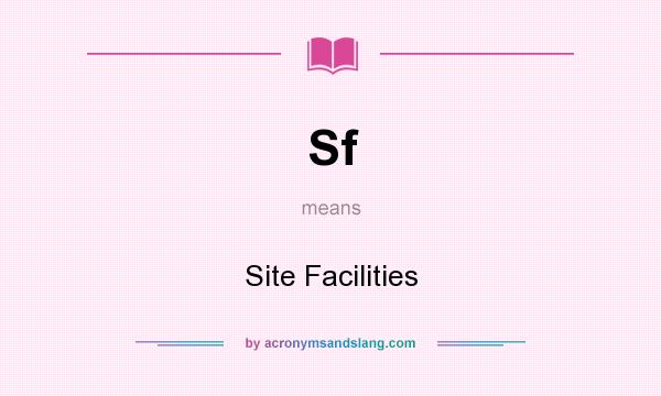 What does Sf mean? It stands for Site Facilities