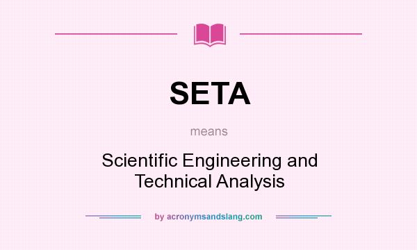 What does SETA mean? It stands for Scientific Engineering and Technical Analysis