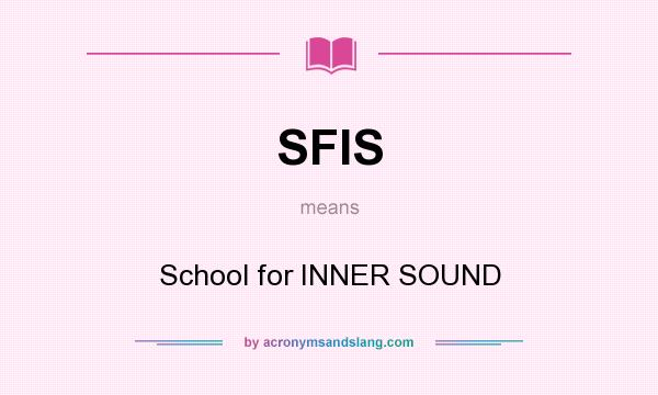 What does SFIS mean? It stands for School for INNER SOUND