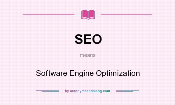 What does SEO mean? It stands for Software Engine Optimization