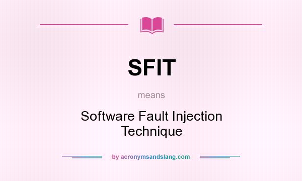 What does SFIT mean? It stands for Software Fault Injection Technique