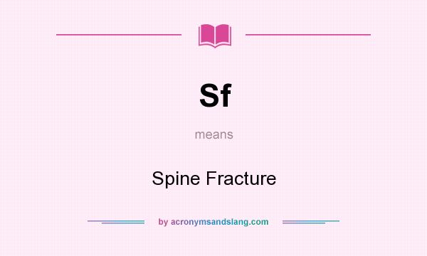 What does Sf mean? It stands for Spine Fracture