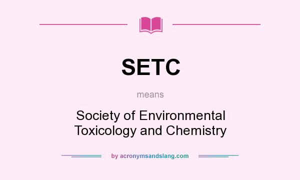 What does SETC mean? It stands for Society of Environmental Toxicology and Chemistry