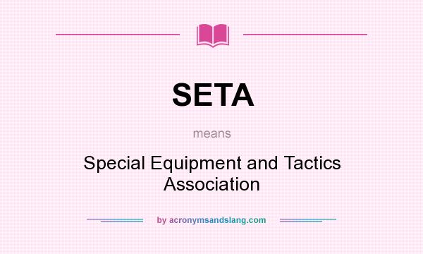 What does SETA mean? It stands for Special Equipment and Tactics Association