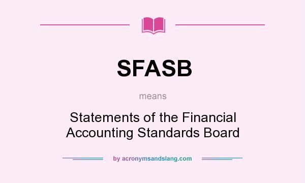 What does SFASB mean? It stands for Statements of the Financial Accounting Standards Board