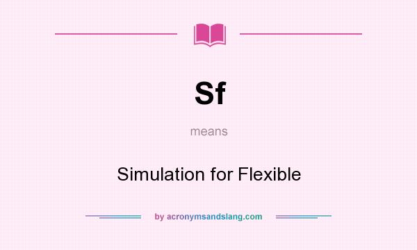What does Sf mean? It stands for Simulation for Flexible