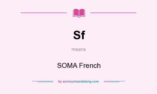 What does Sf mean? It stands for SOMA French