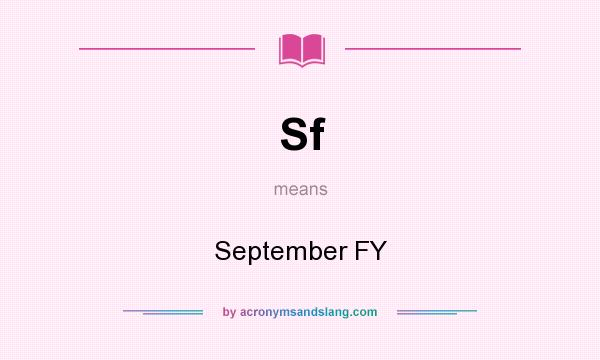 What does Sf mean? It stands for September FY
