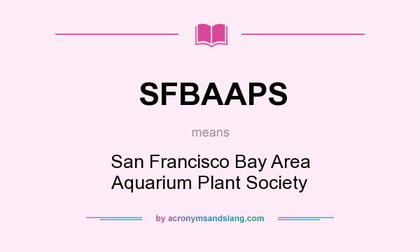 What does SFBAAPS mean? It stands for San Francisco Bay Area Aquarium Plant Society