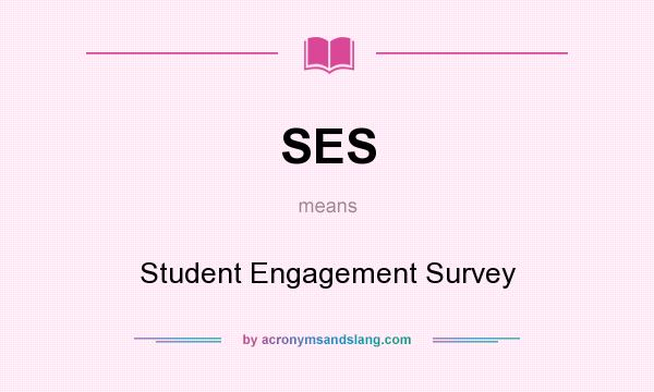 What does SES mean? It stands for Student Engagement Survey