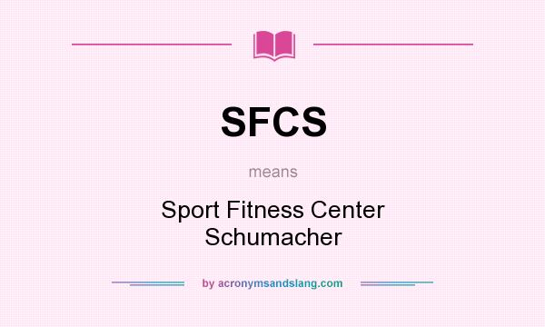 What does SFCS mean? It stands for Sport Fitness Center Schumacher
