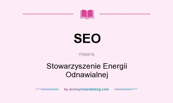 What does SEO mean? It stands for Stowarzyszenie Energii Odnawialnej