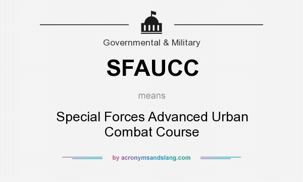 What does SFAUCC mean? It stands for Special Forces Advanced Urban Combat Course